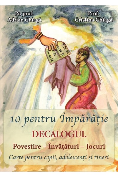 EGUMENITA 10 pentru Imparatie. Decalogul - Adrian Chiaga, Cristina Chiaga