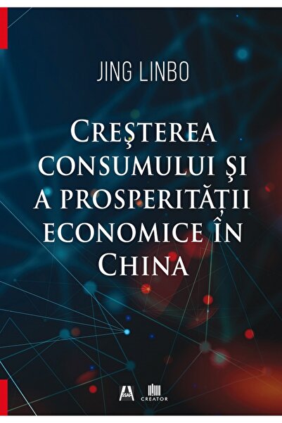 Editura Creator Cresterea consumului si a prosperitatii economice in China - ...
