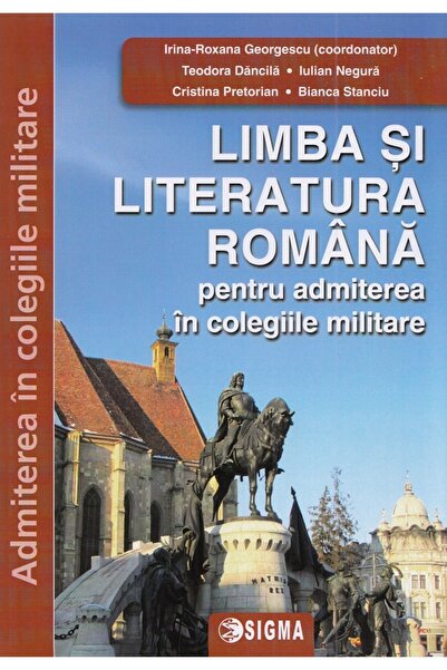Sigma Limba si literatura romana pentru admiterea in colegiile militare Ed.20...