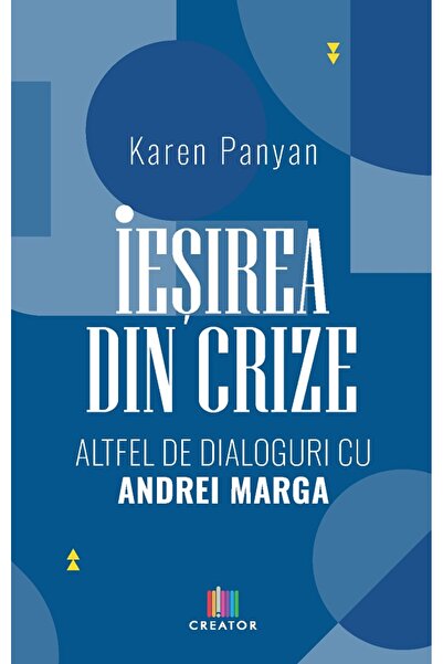 Editura Creator Iesirea din crize. Altfel de dialoguri cu Andrei Marga - Kare...