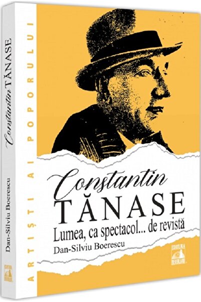 Neverland Constantin Tanase. Lumea ca spectacol... de revista - Dan-Silviu Bo...