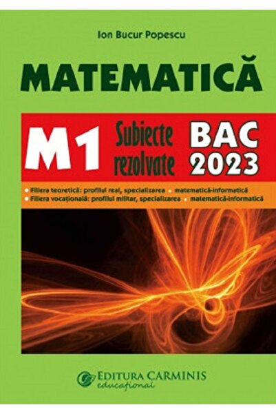 CARMINIS Matematica M1. Bacalaureat. Subiecte rezolvate - Ion Bucur Popescu