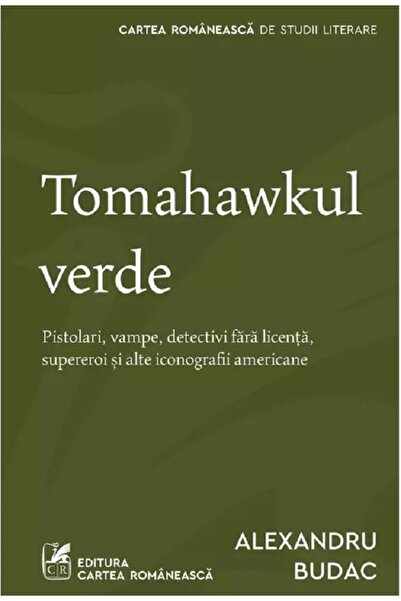 Cartea Romaneasca Tomahawkul verde - Alexandru Budac