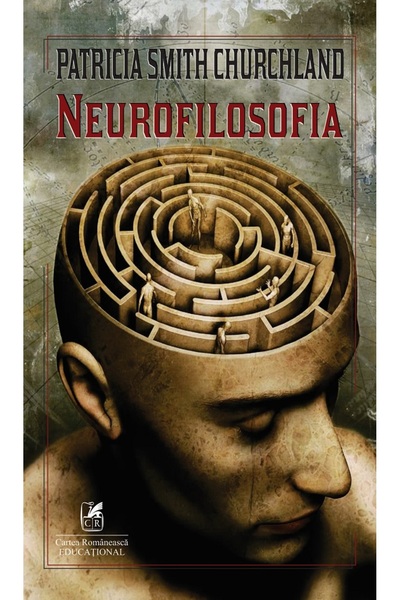 Cartea Romaneasca Educational Neurofilosofia - Patricia Smith Churchland