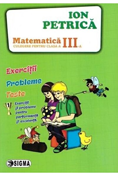Sigma Matematica - Clasa 3 - Culegere - Ion Petrica