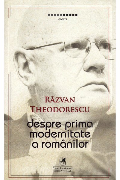 Cartea Romaneasca Educational Despre prima modernitate a romanilor - Razvan T...