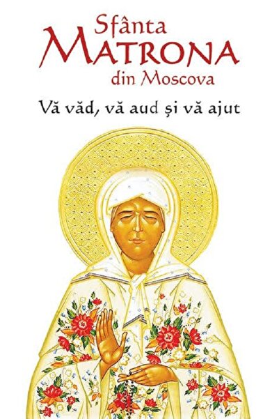 ORTODOXIA Va vad, va aud si va ajut - Sfanta Matrona din Moscova