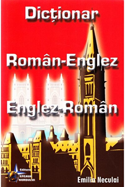 Steaua Nordului Dictionar roman-englez, englez-roman - Emilia Neculai