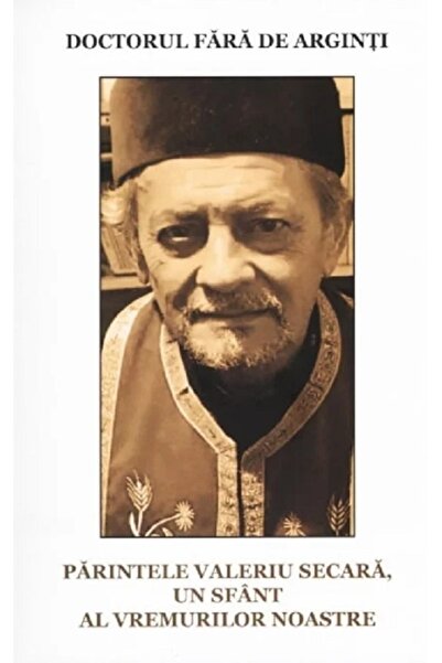 AREOPAG Doctorul fara de arginti. Parintele Valeriu Secara, un sfant al vremu...