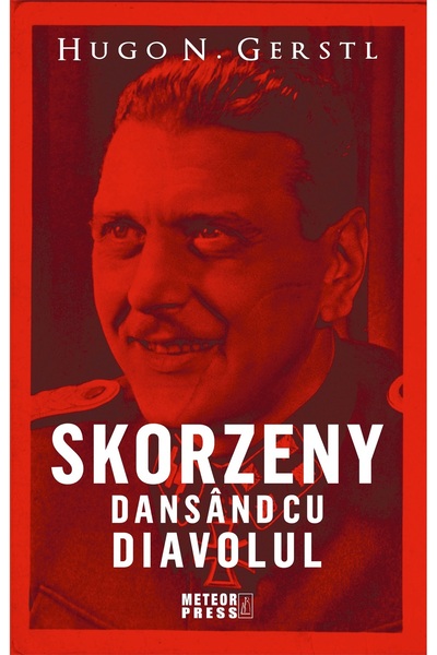 Meteor Press Skorzeny, dansand cu diavolul - Hugo N. Gerstl