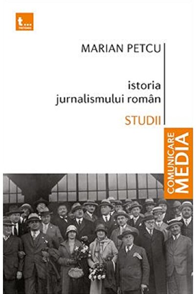 Tritonic Istoria jurnalismului roman. Studii - Marian Petcu