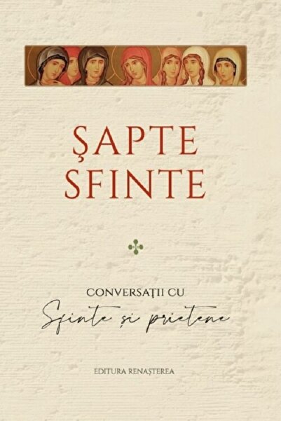 RENASTEREA Sapte sfinte. Conversatii cu Sfinte si prietene - Melinda Johnson