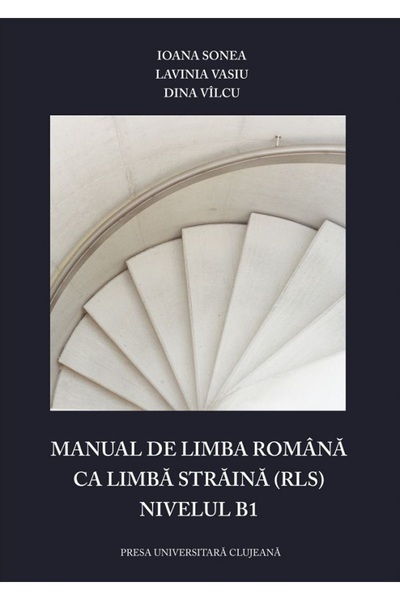 PRESA UNIVERSITARA CLUJEANA Manual de limba romana ca limba straina (RLS). Ni...