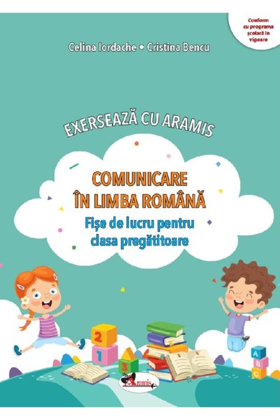 Aramis Comunicare in limba romana. Exerseaza cu - Clasa pregatitoare - Fise d...