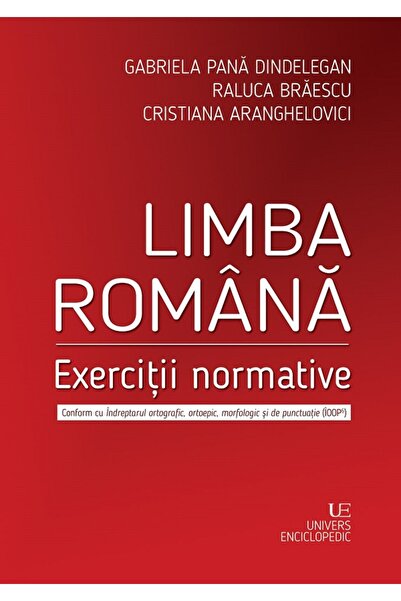 Univers Enciclopedic Limba romana. Exercitii normative - Gabriela Pana Dindel...