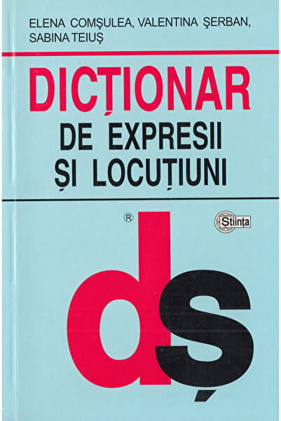 Stiinta Dictionar de expresii si locutiuni - Elena Comsulea, Valentina Serban...