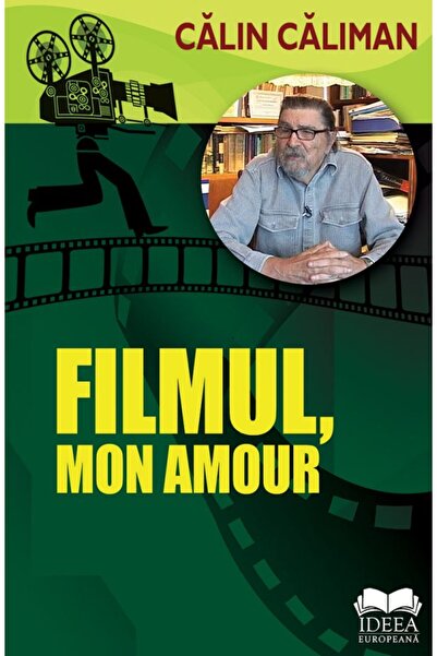 IDEEA EUROPEANA Filmul, mon amour - Calin Caliman