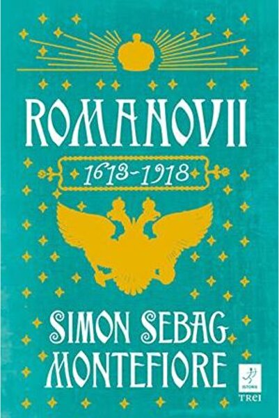 Trei Romanovii 1613-1918 - Simon Sebag Montefiore