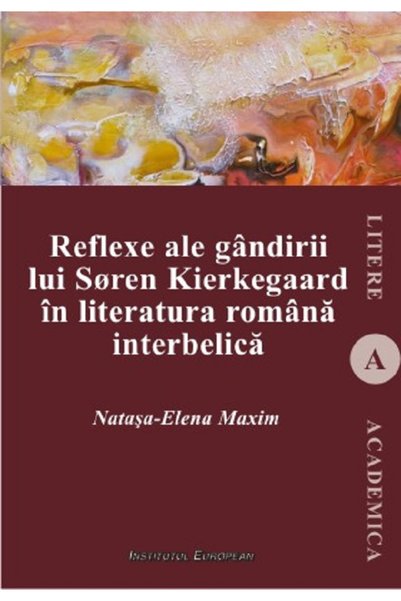 INSTITUTUL EUROPEAN Reflexe ale gandirii lui Soren Kierkegaard in literatura ...