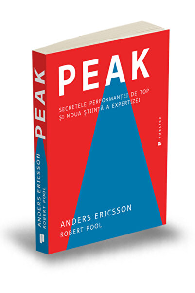 Publica Peak. Secretele performantei de top si noua stiinta a expertizei - An...