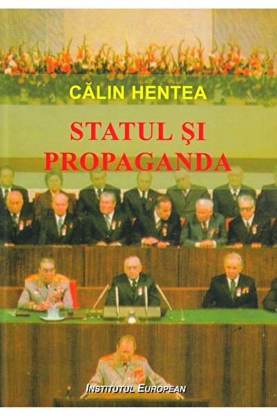 INSTITUTUL EUROPEAN Statul si propaganda - Calin Hentea
