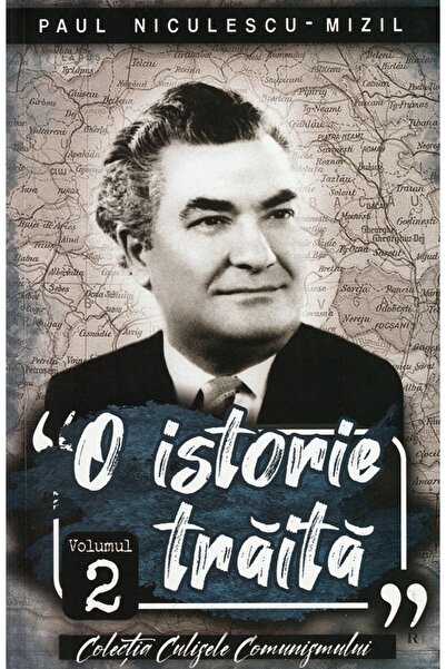 PAUL EDITIONS O istorie traita Vol.2 - Paul Niculescu-Mizil