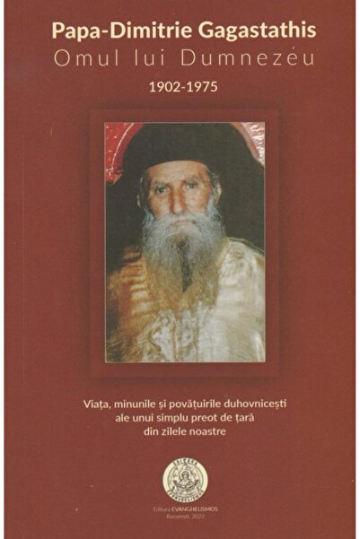 EVANGHELISMOS Papa-Dimitrie Gagastathis. Omul lui Dumnezeu (1902-1975)