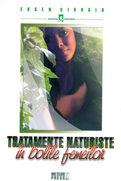 Meteor Press Tratamente naturiste in bolile femeilor - Eugen Giurgiu