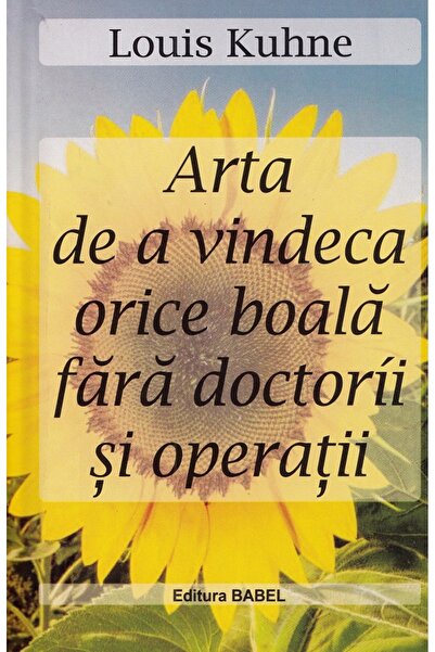 babel Arta de a vindeca orice boala fara doctorii si operatii - Louis Kuhne