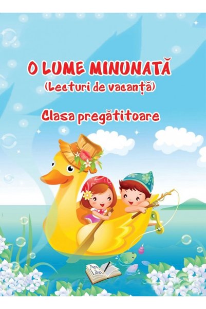 ARS LIBRI O lume minunata Clasa pregatitoare. Lecturi de vacanta - Adina Grigore