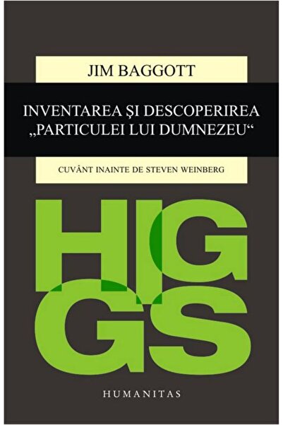 Humanitas Higgs. Inventarea si descoperirea Particulei lui Dumnezeu - Jim Bag...