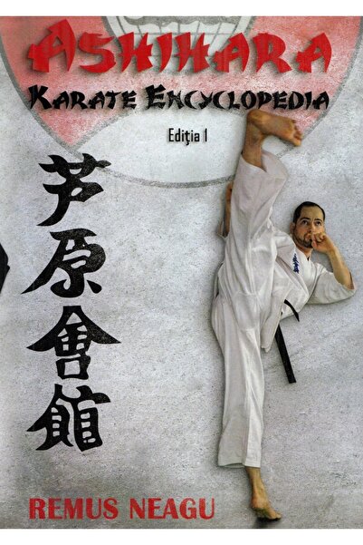 SFANTUL IERARH NICOLAE Ashihara. Karate encyclopedia - Remus Neagu