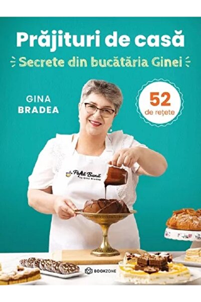 Bookzone Prajituri de casa. Secrete din bucataria Ginei. 52 de retete - Gina ...