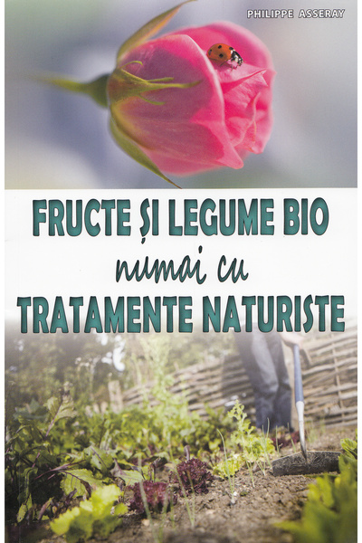MAST Fructe si legume bio numai cu tratamente naturiste - Philippe Asseray