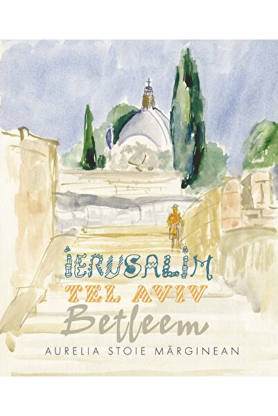 Editura Creator Ierusalim. Tel Aviv. Betleem. Schite in acuarela - Aurelia St...