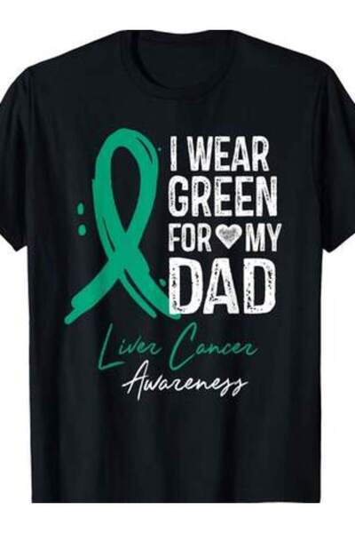 25W I Wear Green For My Dad Shirt Liver Cancer Awareness Gift T-Shirt