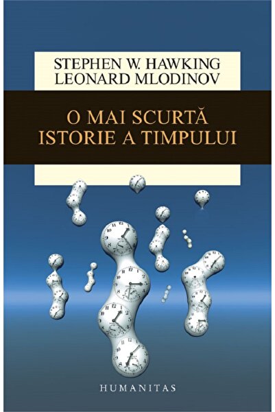 Humanitas O mai scurta istorie a timpului - Stephen Hawking, Leonard Mlodinow