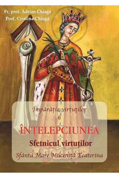EGUMENITA Imparatia virtutilor Vol.6: Intelepciunea. Sfetnicul virtutilor - A...