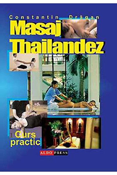 Aldo Press Masajul Tailandez - Curs practic - Constantin Dragan