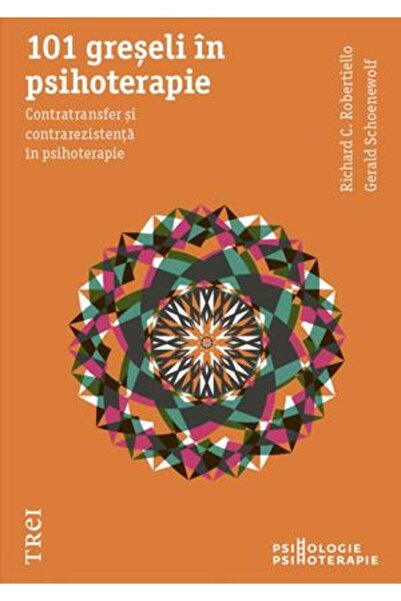 Trei 101 greseli in psihoterapie - Richard C. Robertiello, Gerald Schoenewolf
