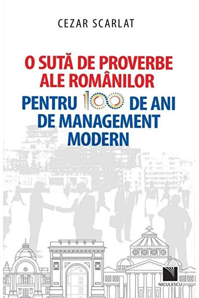 Niculescu O suta de proverbe ale romanilor pentru 100 de ani de management mo...