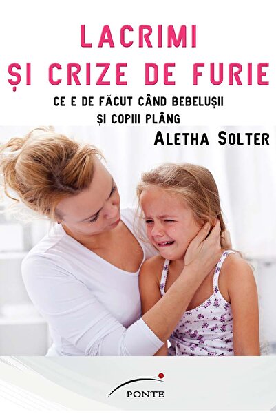 PONTE Lacrimi si crize de furie - Aletha Solter