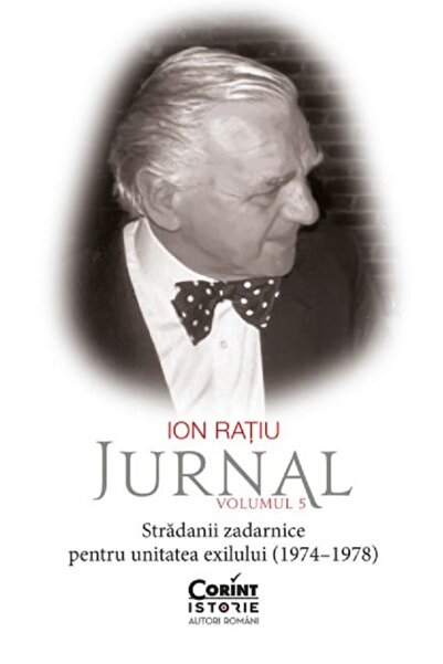 Corint Jurnal Vol.5: Stradanii zadarnice pentru unitatea exilului (1974-1978)...