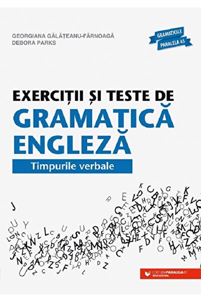 Paralela 45 Exercitii si teste de gramatica engleza. Timpurile verbale - Debo...
