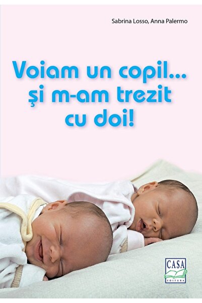 CASA Voiam un copil... si m-am trezit cu doi! - Sabrina Losso, Anna Palermo