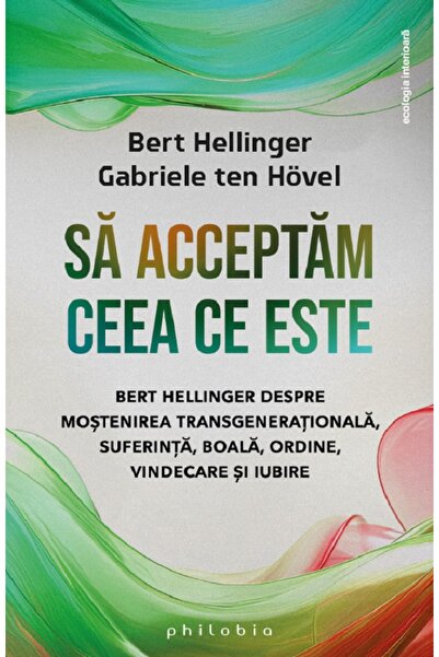 PHILOBIA Sa acceptam ceea ce este - Bert Hellinger, Gabriele ten Hovel