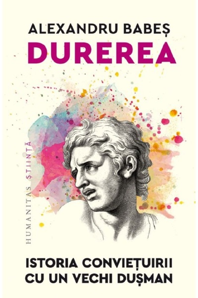 Humanitas Durerea. Istoria convietuirii cu un vechi dusman - Alexandru Babes