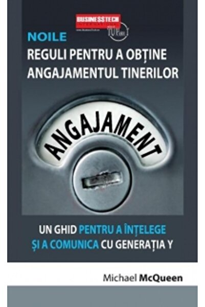 BUSINESS TECH Noile reguli pentru a obtine angajamentul tinerilor - Michael M...
