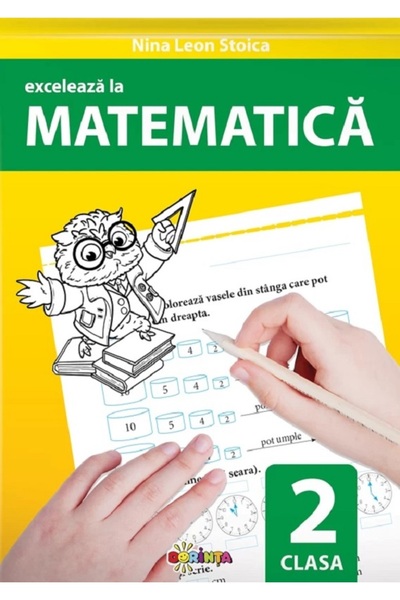 Dorinta Exceleaza la matematica - Clasa 2 - Nina Leon Stoica