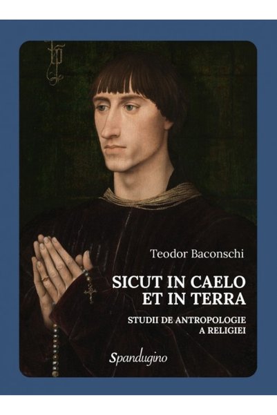 SPANDUGINO Sicut in Caelo et in Terra. Studii de antropologie a religiei - Te...
